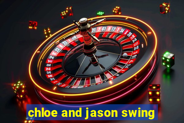 chloe and jason swing